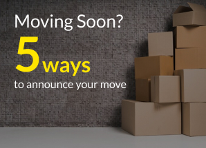 Moving Soon? 5 ways to announce you are moving